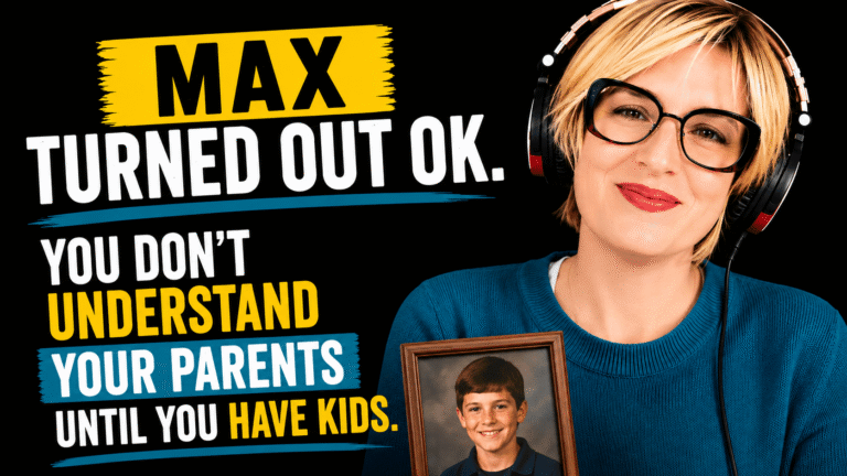 Episode 7 – Max Turned Out OK